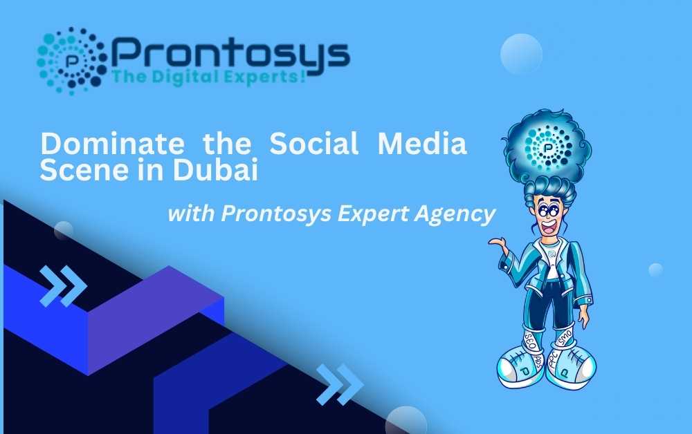 Dominate the Social Media Scene in Dubai with Prontosys Expert Agency