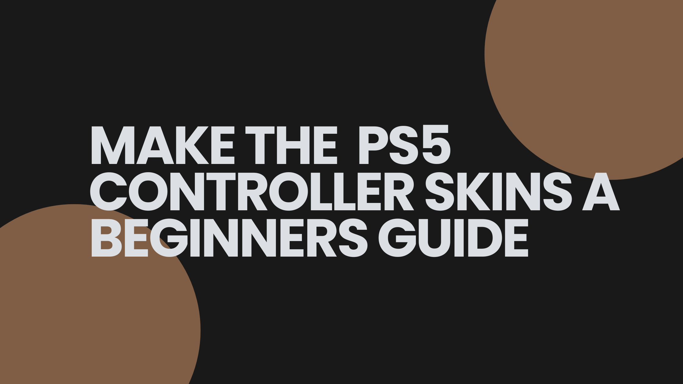 Make the PS5 Controller Skins A Beginners Guide