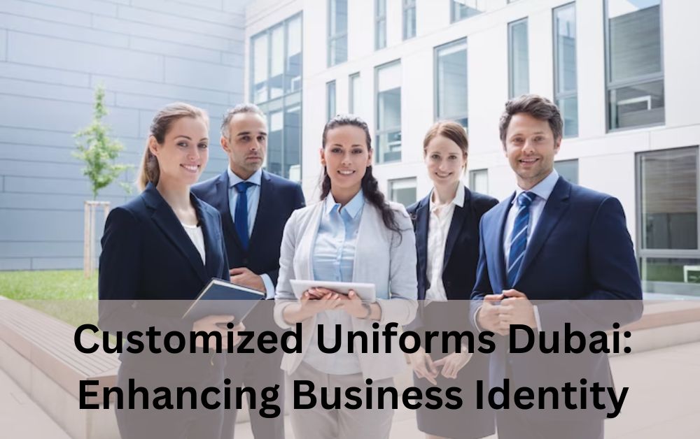 Customized Uniforms Dubai Enhancing Business Identity