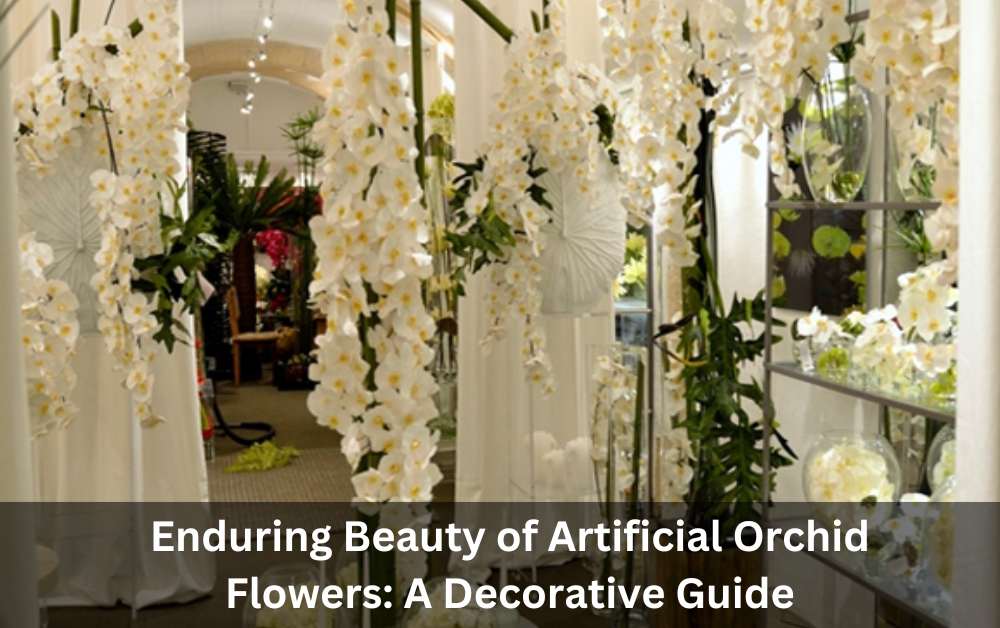 Enduring Beauty of Artificial Orchid Flowers: A Decorative Guide