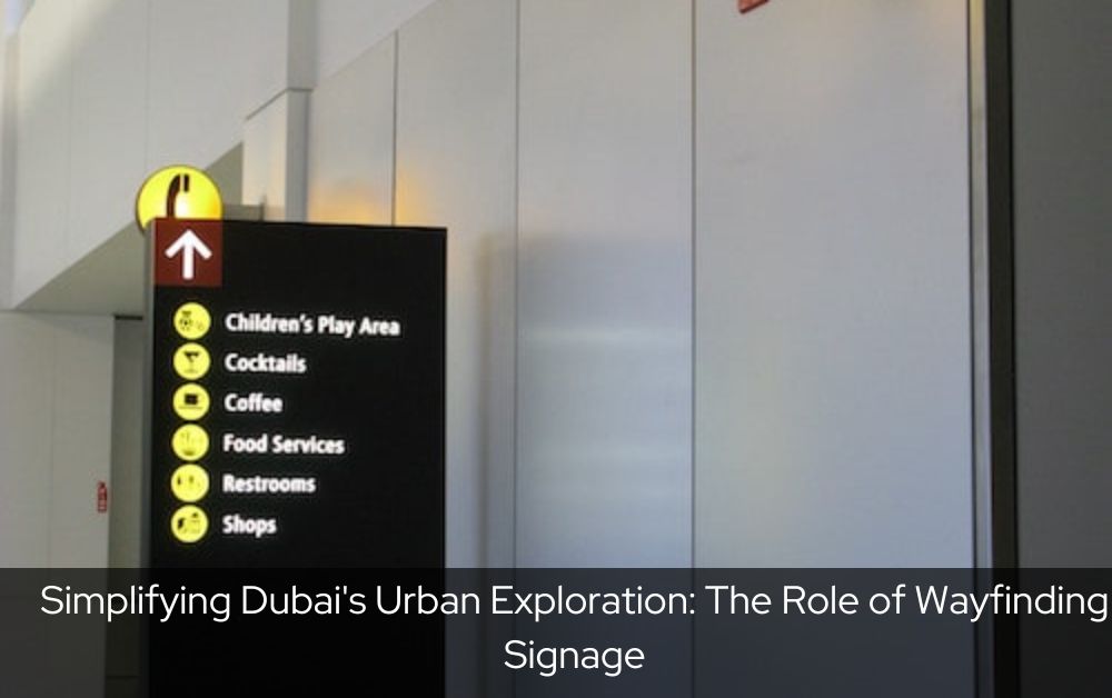 Simplifying Dubai's Urban Exploration: The Role of Wayfinding Signage