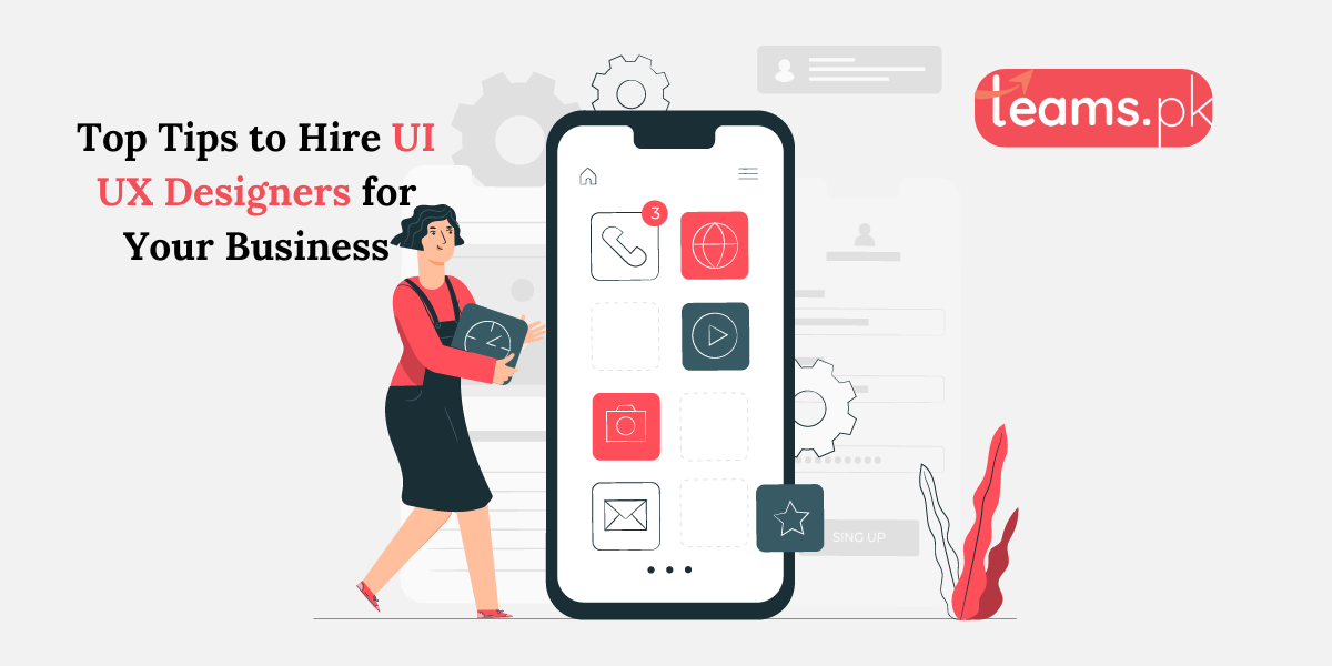 Top Tips to Hire UI UX Designers for Your Business